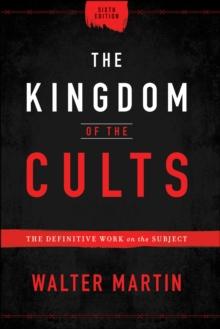 The Kingdom of the Cults : The Definitive Work on the Subject