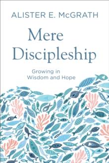 Mere Discipleship : Growing in Wisdom and Hope