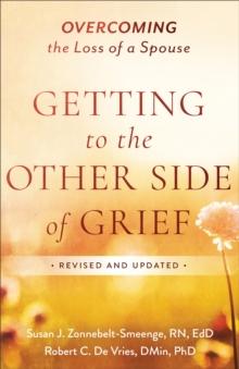 Getting to the Other Side of Grief : Overcoming the Loss of a Spouse