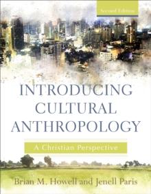 Introducing Cultural Anthropology : A Christian Perspective