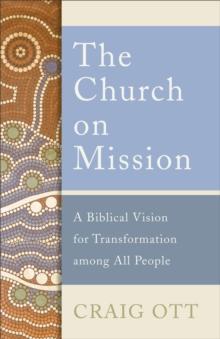 The Church on Mission : A Biblical Vision for Transformation among All People