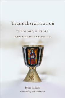 Transubstantiation : Theology, History, and Christian Unity