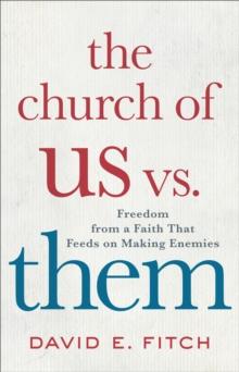 The Church of Us vs. Them : Freedom from a Faith That Feeds on Making Enemies