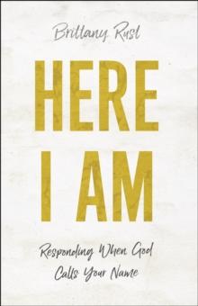 Here I Am : Responding When God Calls Your Name