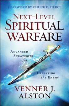 Next-Level Spiritual Warfare : Advanced Strategies for Defeating the Enemy