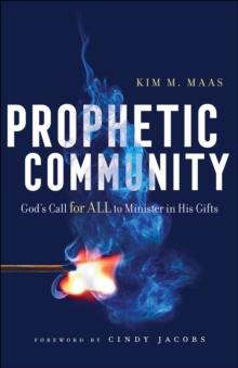 Prophetic Community : God's Call for All to Minister in His Gifts