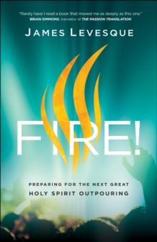 Fire! : Preparing for the Next Great Holy Spirit Outpouring