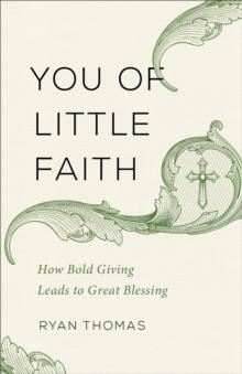 You of Little Faith : How Bold Giving Leads to Great Blessing