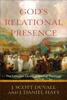 God's Relational Presence : The Cohesive Center of Biblical Theology