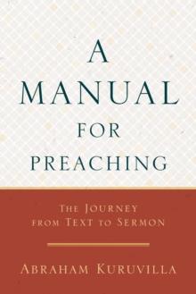 A Manual for Preaching : The Journey from Text to Sermon