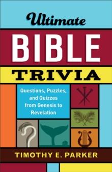 Ultimate Bible Trivia : Questions, Puzzles, and Quizzes from Genesis to Revelation