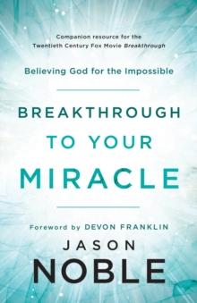 Breakthrough to Your Miracle : Believing God for the Impossible