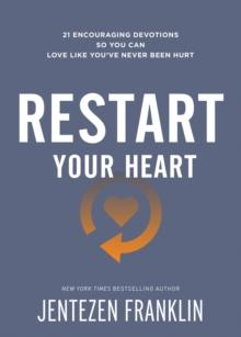 Restart Your Heart : 21 Encouraging Devotions So You Can Love Like You've Never Been Hurt