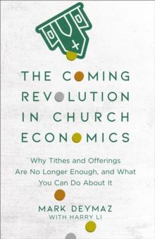 The Coming Revolution in Church Economics : Why Tithes and Offerings Are No Longer Enough, and What You Can Do about It