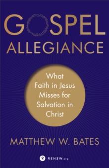 Gospel Allegiance : What Faith in Jesus Misses for Salvation in Christ