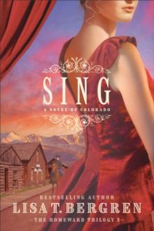 Sing (The Homeward Trilogy Book #2) : A Novel of Colorado