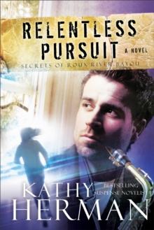 Relentless Pursuit (Secrets of Roux River Bayou Book #3)