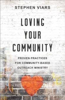 Loving Your Community : Proven Practices for Community-Based Outreach Ministry