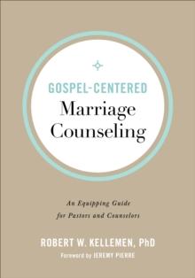 Gospel-Centered Marriage Counseling : An Equipping Guide for Pastors and Counselors