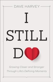 I Still Do : Growing Closer and Stronger through Life's Defining Moments