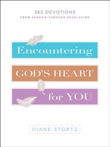 Encountering God's Heart for You : 365 Devotions from Genesis through Revelation