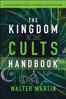 The Kingdom of the Cults Handbook : Quick Reference Guide to Alternative Belief Systems