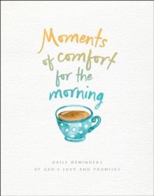 Moments of Comfort for the Morning : Daily Reminders of God's Love and Promises