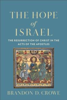 The Hope of Israel : The Resurrection of Christ in the Acts of the Apostles