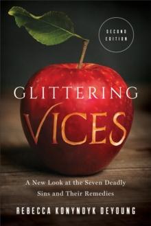 Glittering Vices : A New Look at the Seven Deadly Sins and Their Remedies