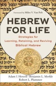 Hebrew for Life : Strategies for Learning, Retaining, and Reviving Biblical Hebrew