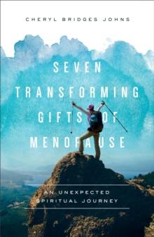 Seven Transforming Gifts of Menopause : An Unexpected Spiritual Journey