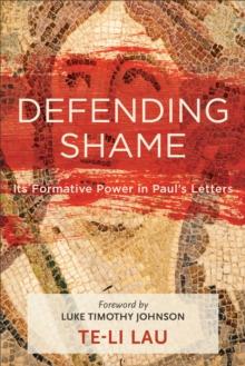 Defending Shame : Its Formative Power in Paul's Letters