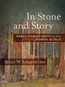 In Stone and Story : Early Christianity in the Roman World