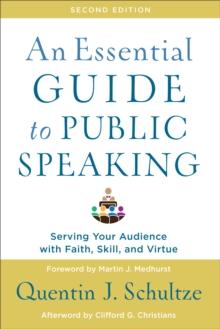 An Essential Guide to Public Speaking : Serving Your Audience with Faith, Skill, and Virtue