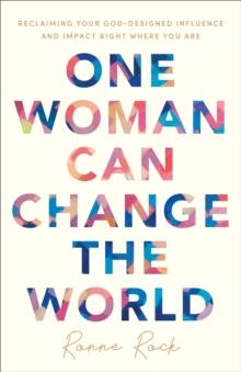 One Woman Can Change the World : Reclaiming Your God-Designed Influence and Impact Right Where You Are