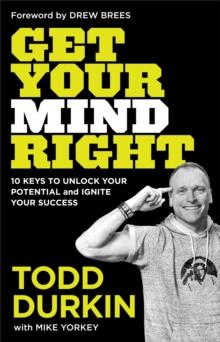 Get Your Mind Right : 10 Keys to Unlock Your Potential and Ignite Your Success