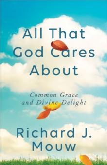 All That God Cares About : Common Grace and Divine Delight