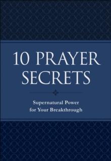 10 Prayer Secrets : Supernatural Power for Your Breakthrough