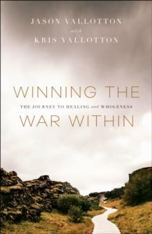 Winning the War Within : The Journey to Healing and Wholeness