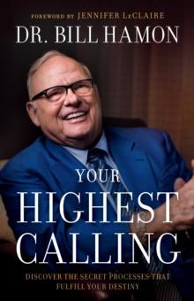 Your Highest Calling : Discover the Secret Processes That Fulfill Your Destiny