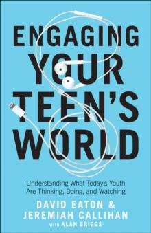 Engaging Your Teen's World : Understanding What Today's Youth Are Thinking, Doing, and Watching