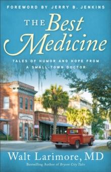 The Best Medicine : Tales of Humor and Hope from a Small-Town Doctor