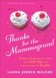 Thanks for the Mammogram! : Living through Breast Cancer with Faith, Hope, and a Healthy Dose of Laughter