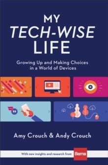 My Tech-Wise Life : Growing Up and Making Choices in a World of Devices