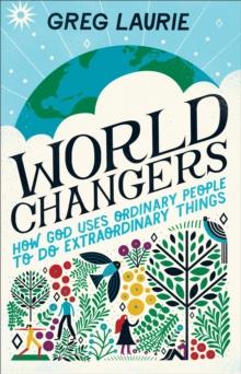 World Changers : How God Uses Ordinary People to Do Extraordinary Things