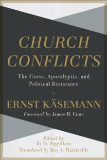 Church Conflicts : The Cross, Apocalyptic, and Political Resistance