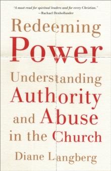 Redeeming Power : Understanding Authority and Abuse in the Church