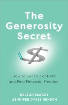 The Generosity Secret : How to Get Out of Debt and Find Financial Freedom