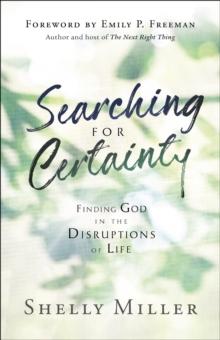 Searching for Certainty : Finding God in the Disruptions of Life