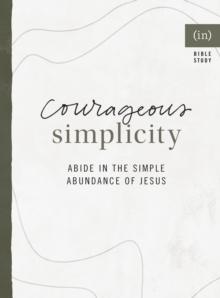 Courageous Simplicity : Abide in the Simple Abundance of Jesus